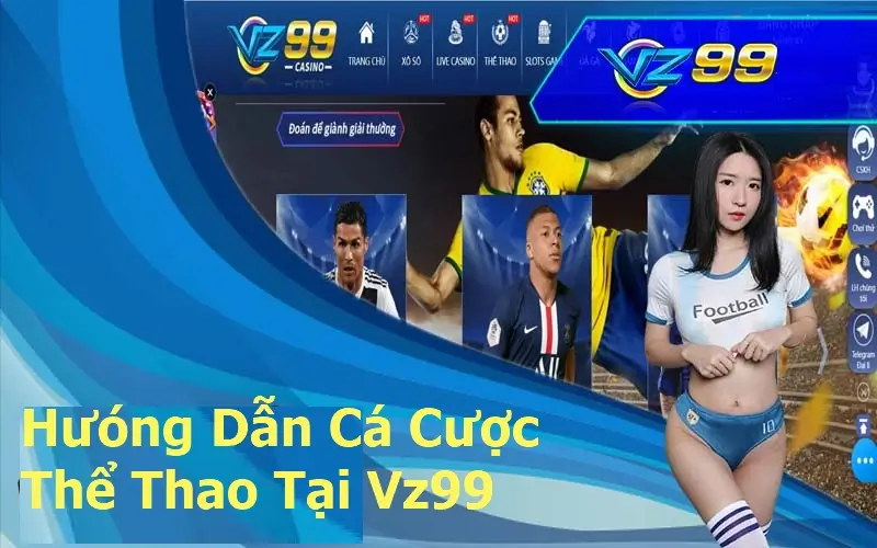 Hướng Dẫn Tham Gia Cá Cược Thể thao Tại VZ99