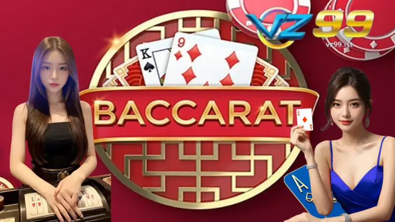 Các Loại Cược Baccarat Phổ Biến Tại VZ99