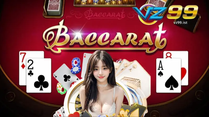 Chiến Lược Chơi Baccarat Hiệu Quả Tại VZ99