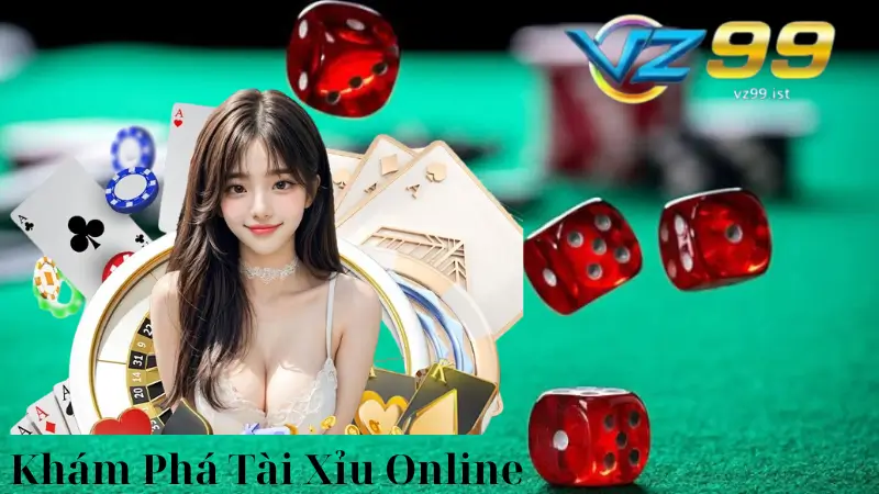 Tài Xỉu Online Tại VZ99 - Trải Nghiệm Cá Cược Hấp Dẫn