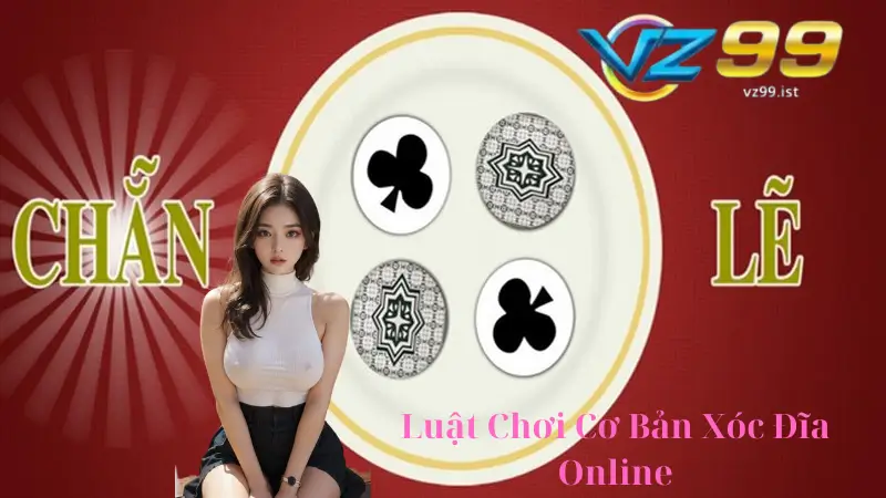 Luật Chơi Và Cách Đặt Cược Xóc Đĩa Online Tại VZ99